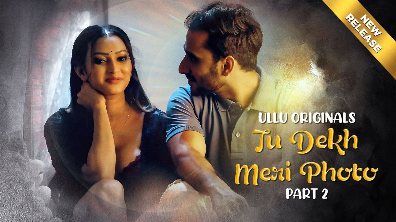 Tu Dekh Meri Photo – Part 02 – 2025 Ullu Web Series 1080p | 720p | 480p HDRip Download
